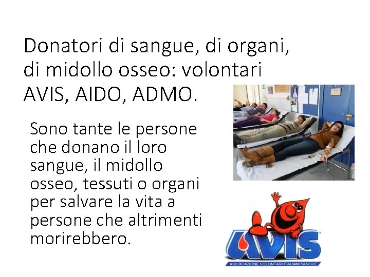 Donatori di sangue, di organi, di midollo osseo: volontari AVIS, AIDO, ADMO. Sono tante