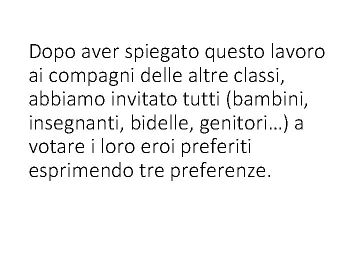 Dopo aver spiegato questo lavoro ai compagni delle altre classi, abbiamo invitato tutti (bambini,