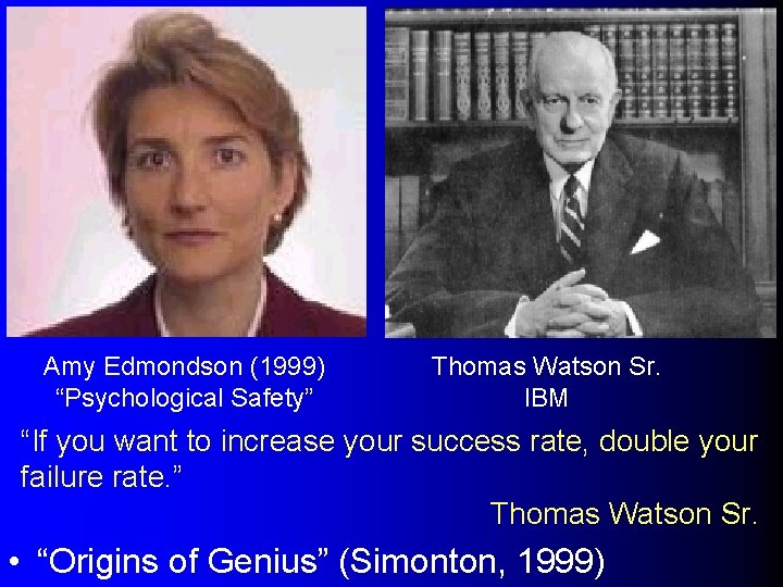 Amy Edmondson (1999) “Psychological Safety” Thomas Watson Sr. IBM “If you want to increase