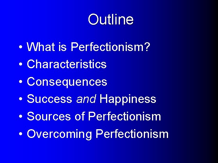 Outline • • • What is Perfectionism? Characteristics Consequences Success and Happiness Sources of