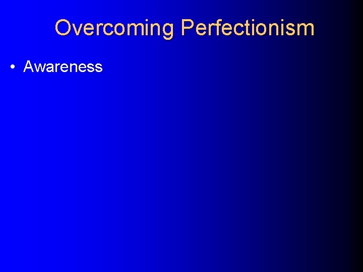 Overcoming Perfectionism • Awareness 
