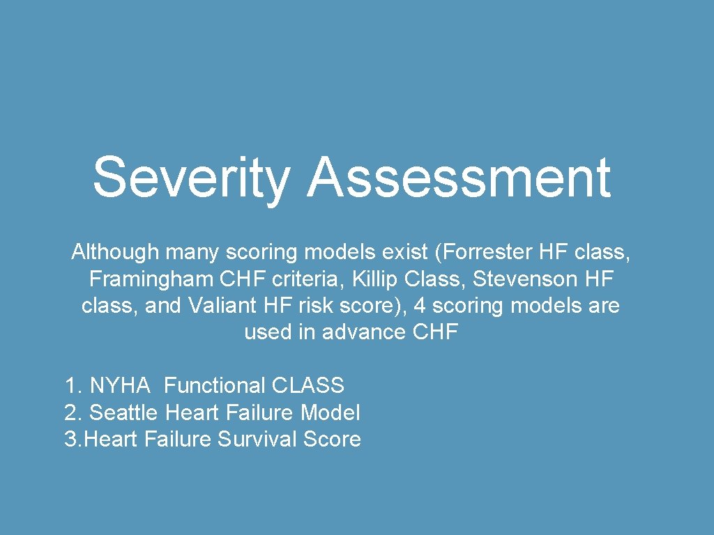 Severity Assessment Although many scoring models exist (Forrester HF class, Framingham CHF criteria, Killip
