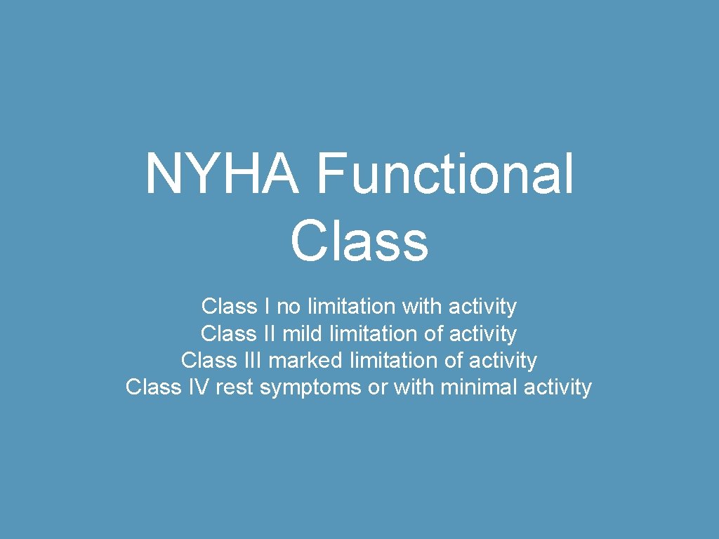 NYHA Functional Class I no limitation with activity Class II mild limitation of activity