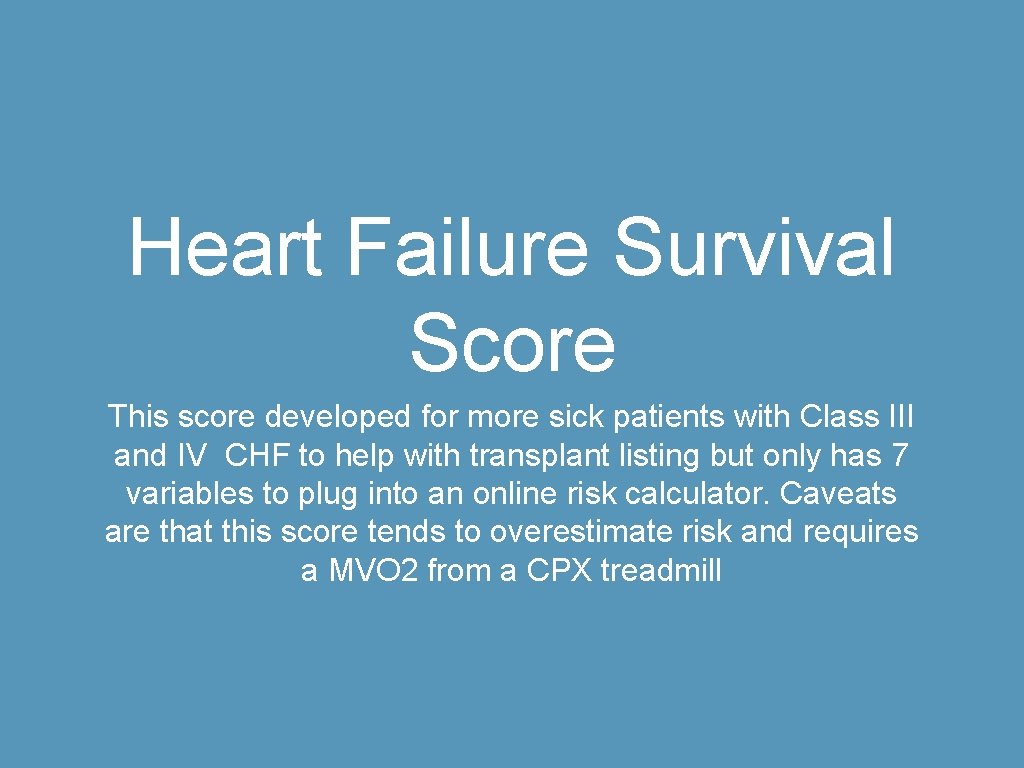 Heart Failure Survival Score This score developed for more sick patients with Class III