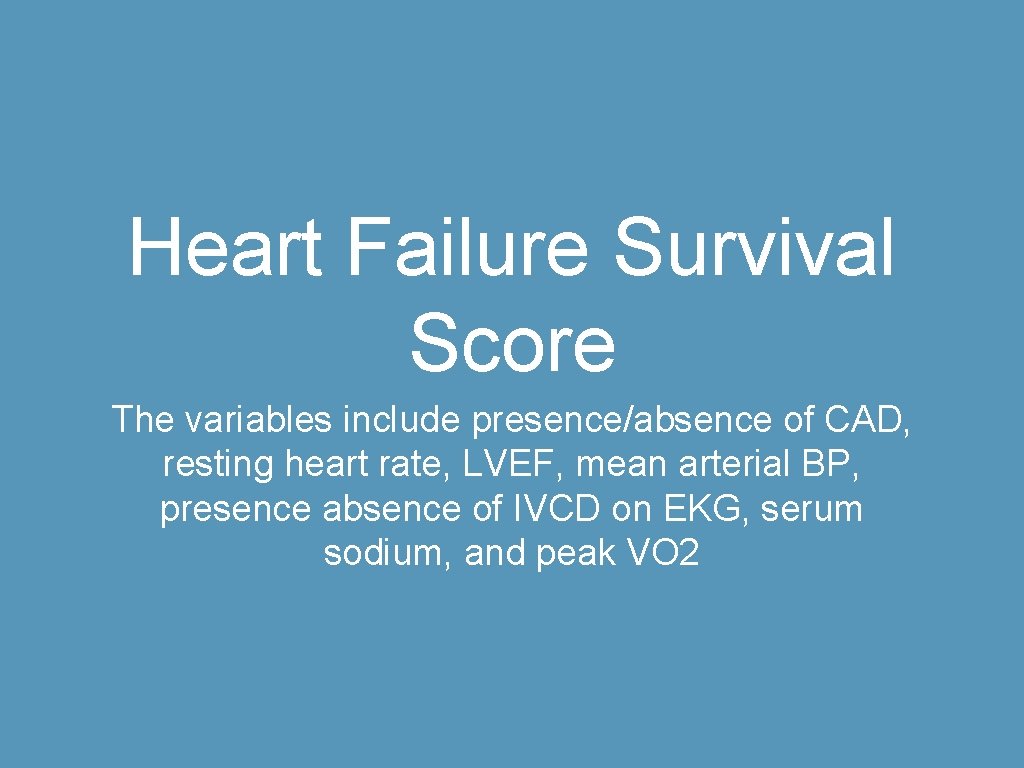 Heart Failure Survival Score The variables include presence/absence of CAD, resting heart rate, LVEF,