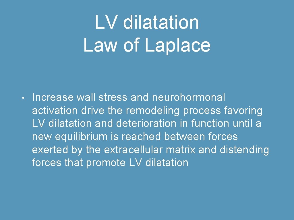 LV dilatation Law of Laplace • Increase wall stress and neurohormonal activation drive the