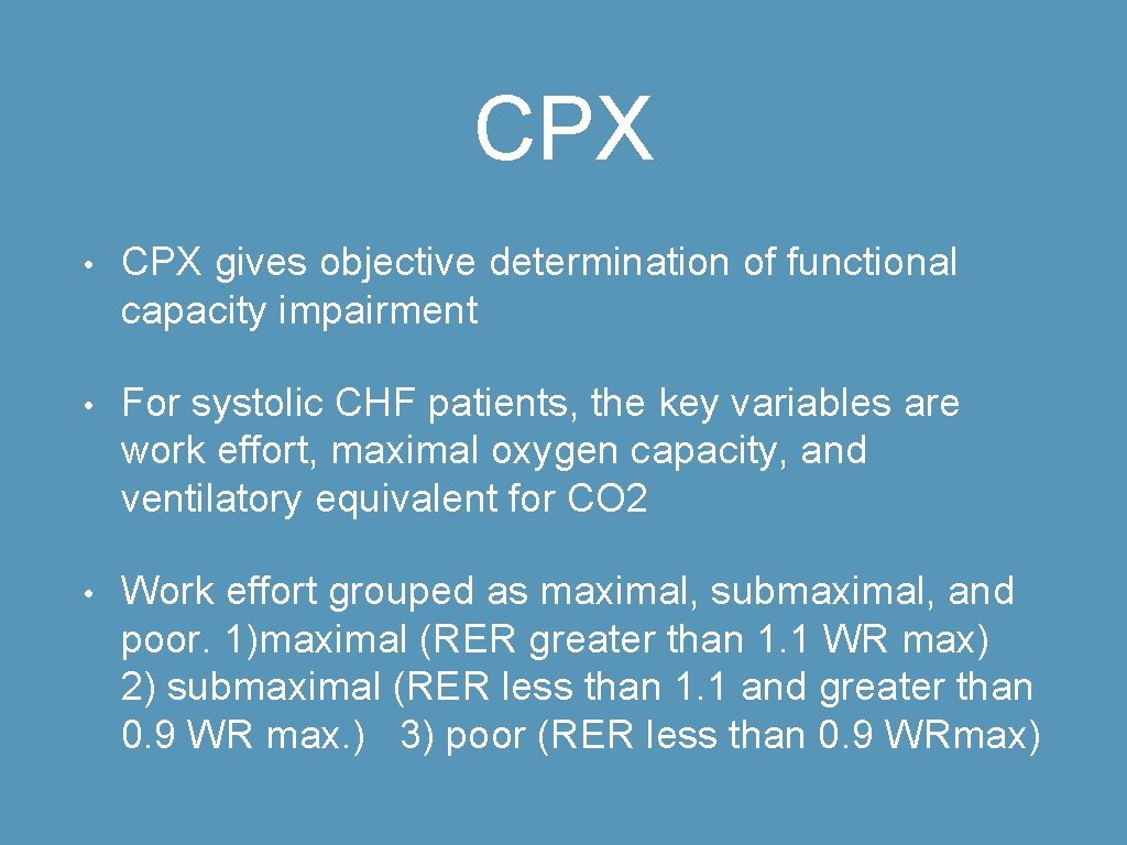 CPX • CPX gives objective determination of functional capacity impairment • For systolic CHF