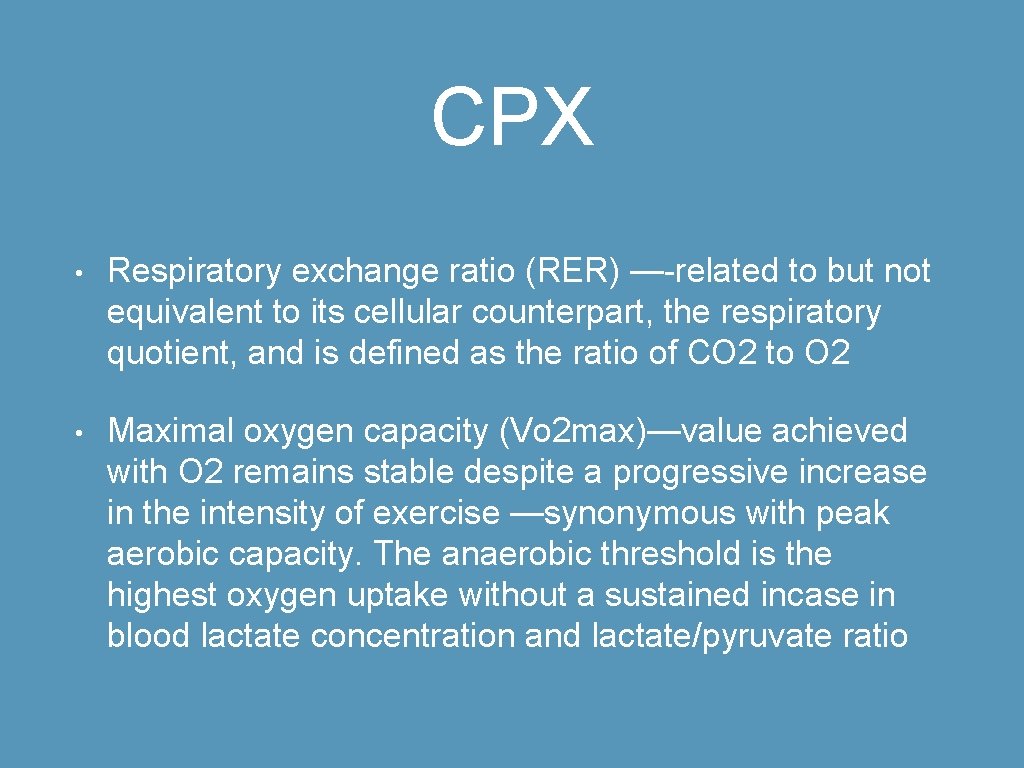 CPX • Respiratory exchange ratio (RER) —-related to but not equivalent to its cellular