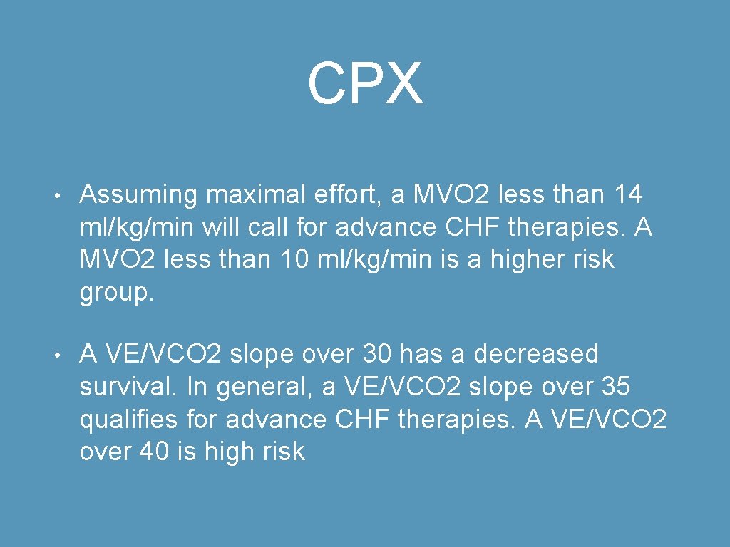 CPX • Assuming maximal effort, a MVO 2 less than 14 ml/kg/min will call
