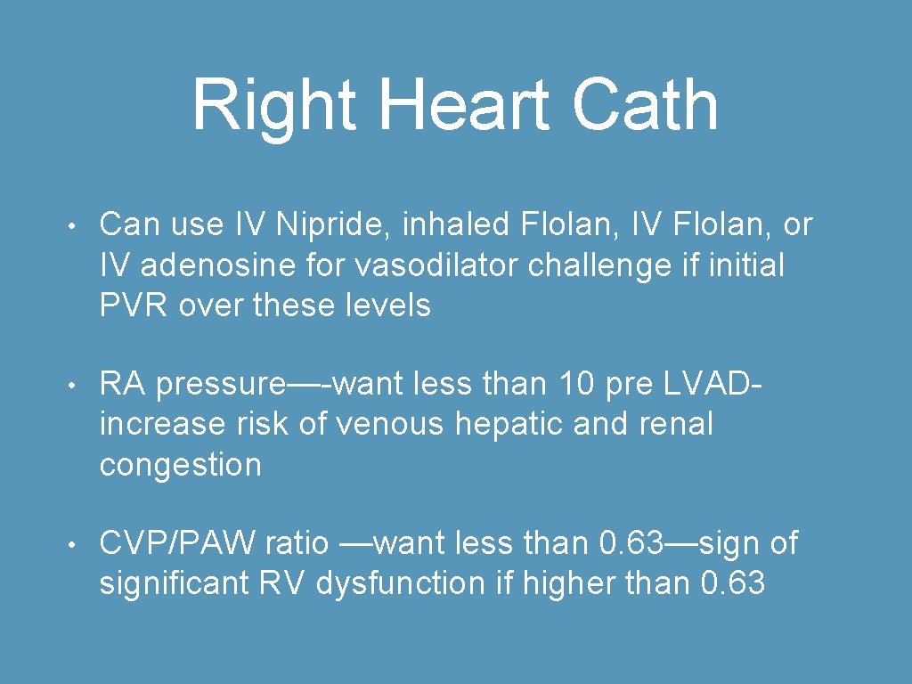 Right Heart Cath • Can use IV Nipride, inhaled Flolan, IV Flolan, or IV
