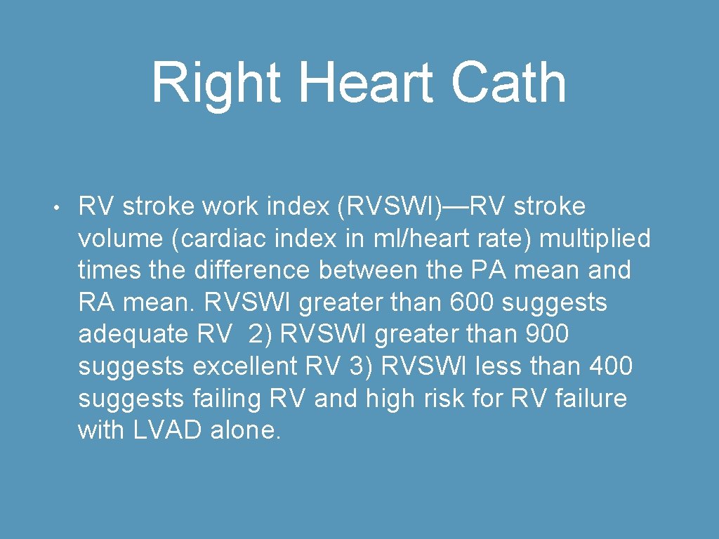 Right Heart Cath • RV stroke work index (RVSWI)—RV stroke volume (cardiac index in