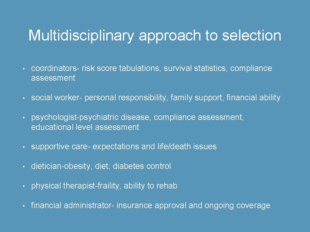 Multidisciplinary approach to selection • coordinators- risk score tabulations, survival statistics, compliance assessment •