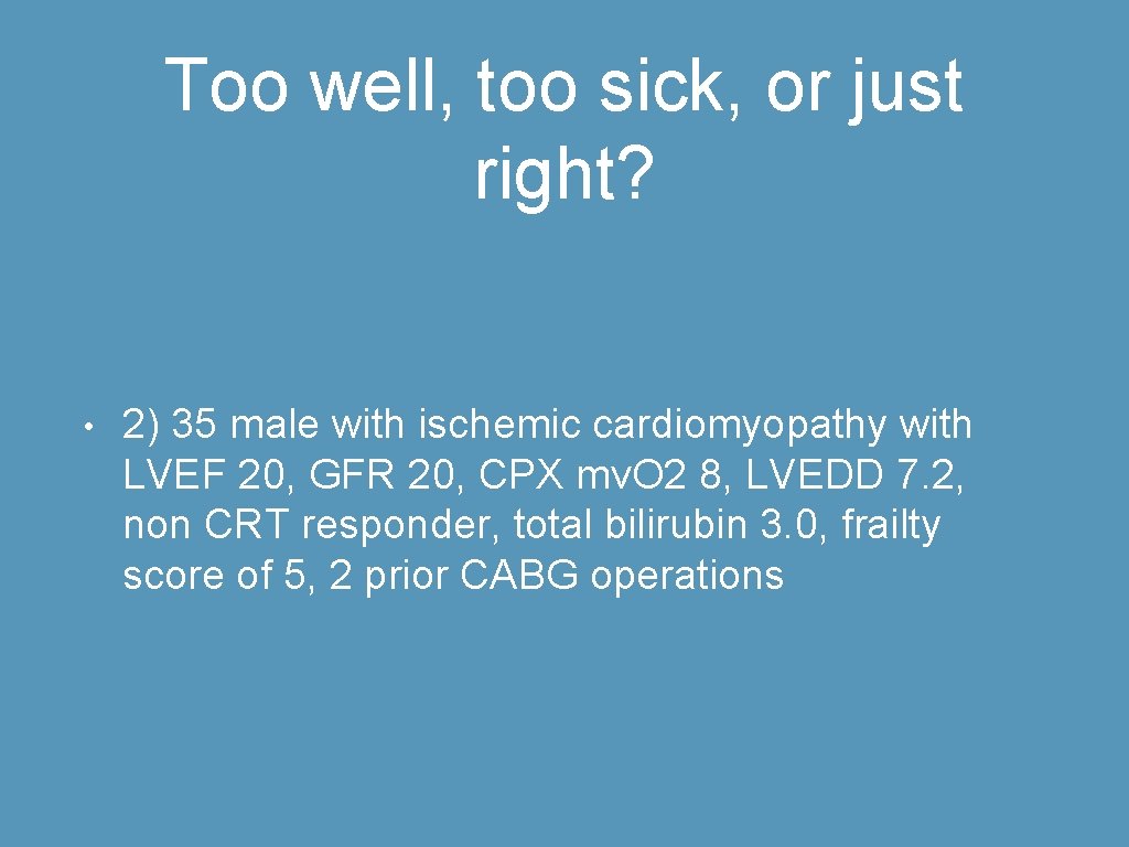 Too well, too sick, or just right? • 2) 35 male with ischemic cardiomyopathy