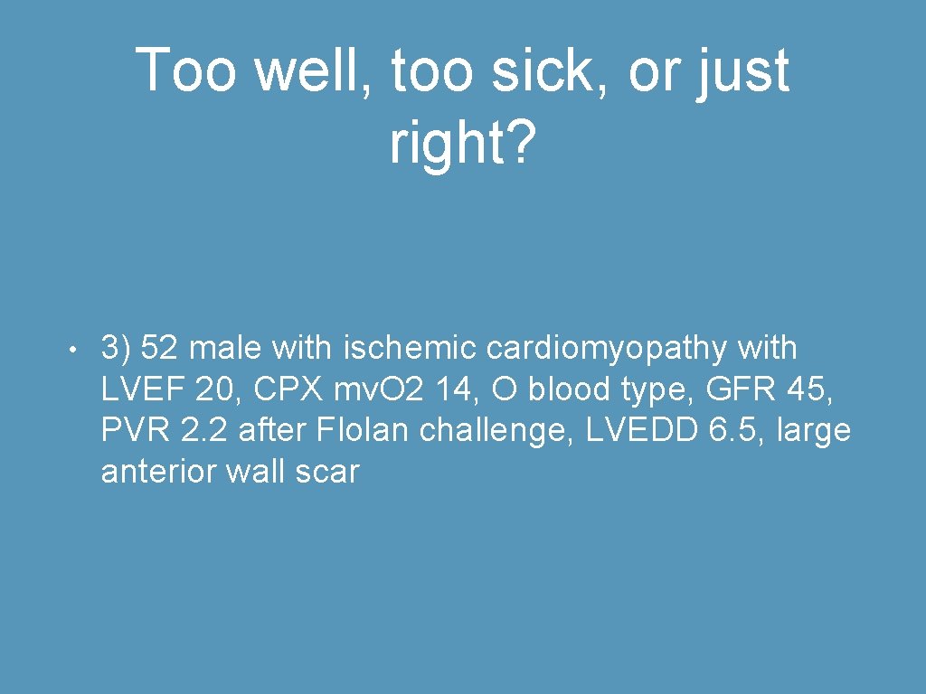 Too well, too sick, or just right? • 3) 52 male with ischemic cardiomyopathy