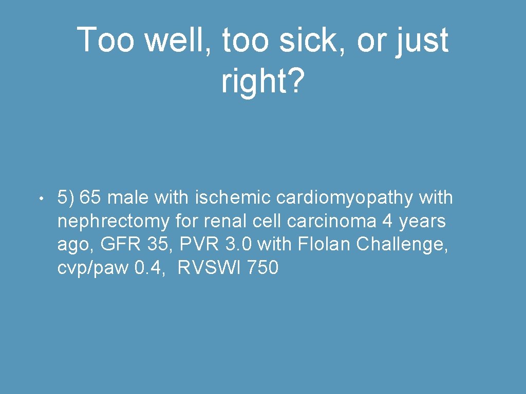 Too well, too sick, or just right? • 5) 65 male with ischemic cardiomyopathy