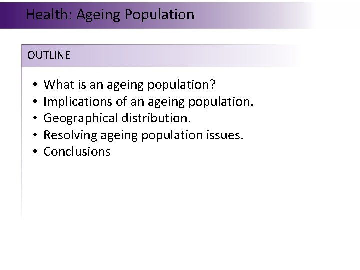 Health: Ageing Population OUTLINE • • • What is an ageing population? Implications of