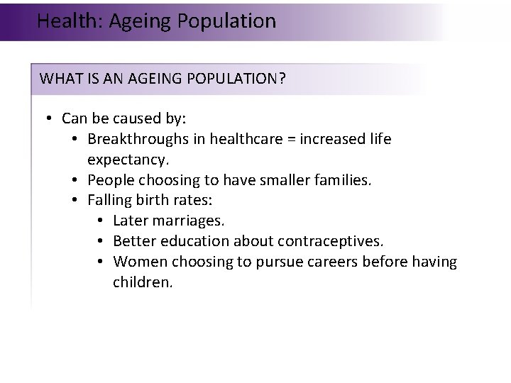 Health: Ageing Population WHAT IS AN AGEING POPULATION? • Can be caused by: •