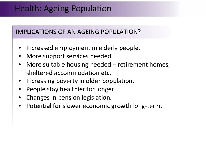 Health: Ageing Population IMPLICATIONS OF AN AGEING POPULATION? • Increased employment in elderly people.