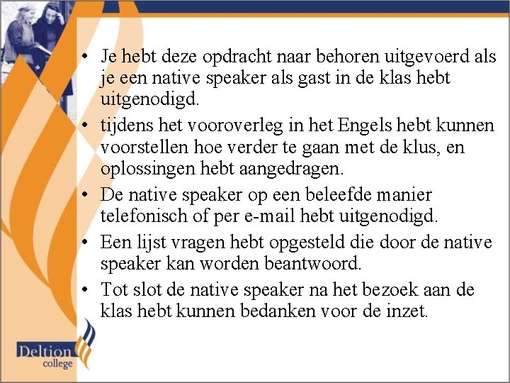  • Je hebt deze opdracht naar behoren uitgevoerd als je een native speaker