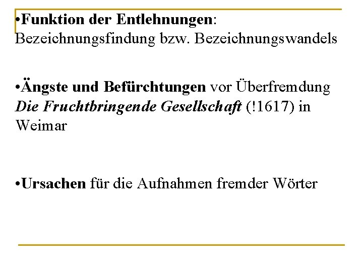  • Funktion der Entlehnungen: Bezeichnungsfindung bzw. Bezeichnungswandels • Ängste und Befürchtungen vor Überfremdung