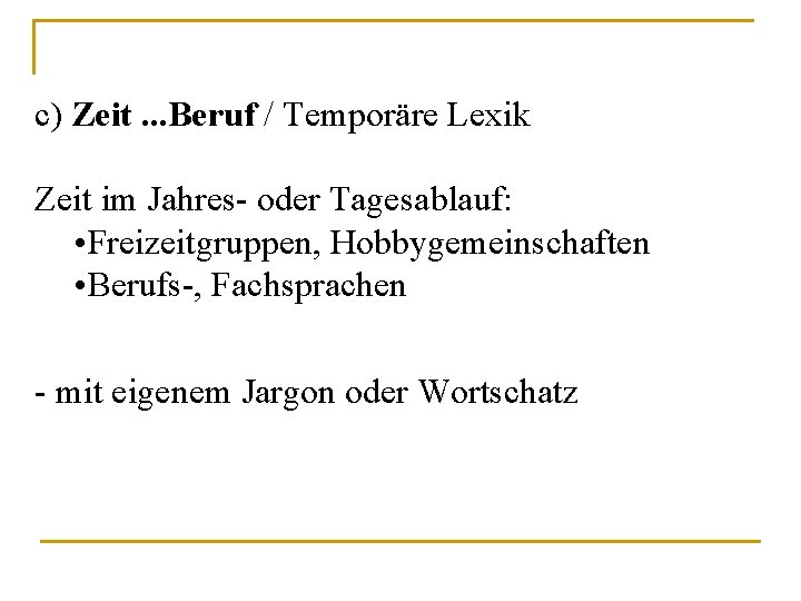 c) Zeit. . . Beruf / Temporäre Lexik Zeit im Jahres- oder Tagesablauf: •