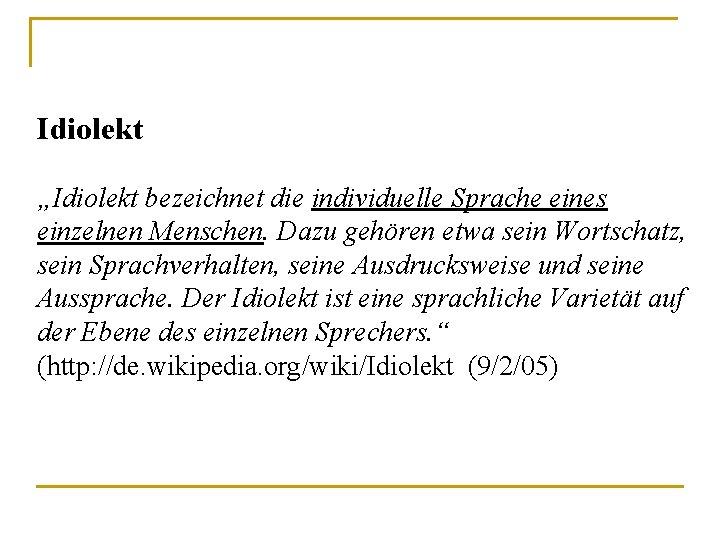 Idiolekt „Idiolekt bezeichnet die individuelle Sprache eines einzelnen Menschen. Dazu gehören etwa sein Wortschatz,