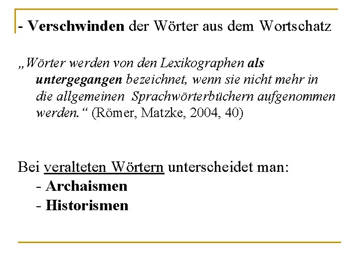 - Verschwinden der Wörter aus dem Wortschatz „Wörter werden von den Lexikographen als untergegangen