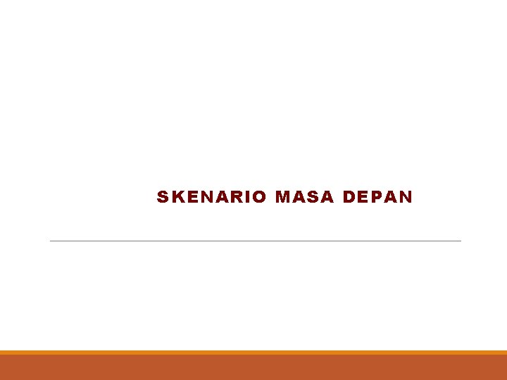 SKENARIO MASA DEPAN 