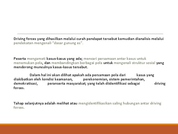  Driving forces yang dihasilkan melalui curah pendapat tersebut kemudianalisis melalui pendekatan mengenali “dasar