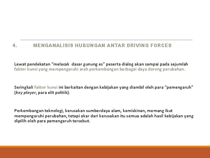 4. MENGANALISIS HUBUNGAN ANTAR DRIVING FORCES Lewat pendekatan “melacak dasar gunung es” peserta dialog