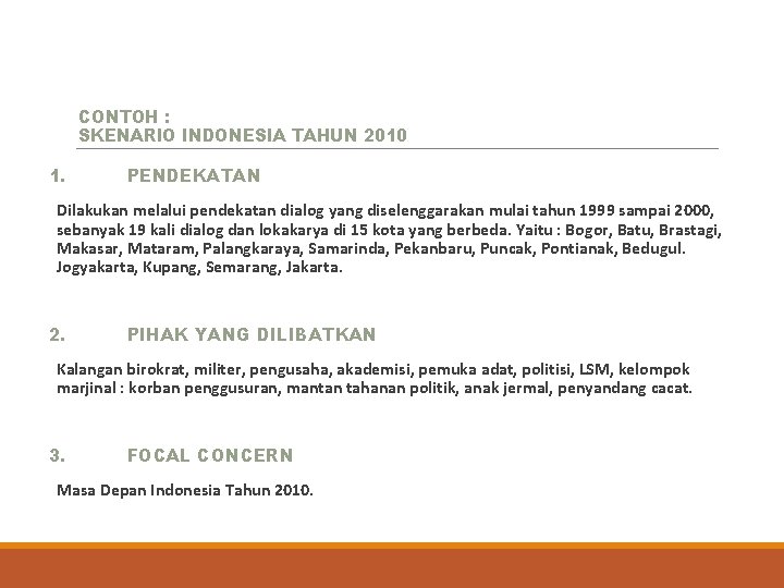 CONTOH : SKENARIO INDONESIA TAHUN 2010 1. PENDEKATAN Dilakukan melalui pendekatan dialog yang diselenggarakan