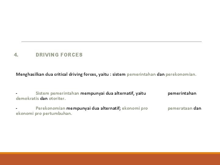 4. DRIVING FORCES Menghasilkan dua critical driving forces, yaitu : sistem pemerintahan dan perekonomian.