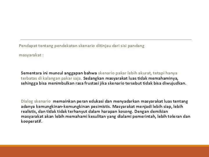 Pendapat tentang pendekatan skenario ditinjau dari sisi pandang masyarakat : Sementara ini muncul anggapan