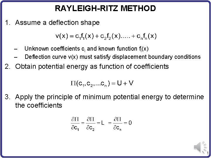 RAYLEIGH-RITZ METHOD 1. Assume a deflection shape – – Unknown coefficients ci and known