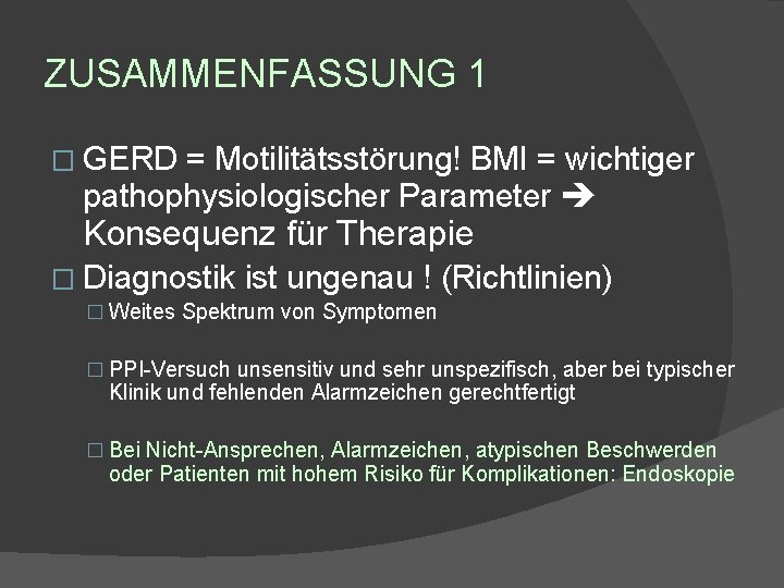 ZUSAMMENFASSUNG 1 � GERD = Motilitätsstörung! BMI = wichtiger pathophysiologischer Parameter Konsequenz für Therapie