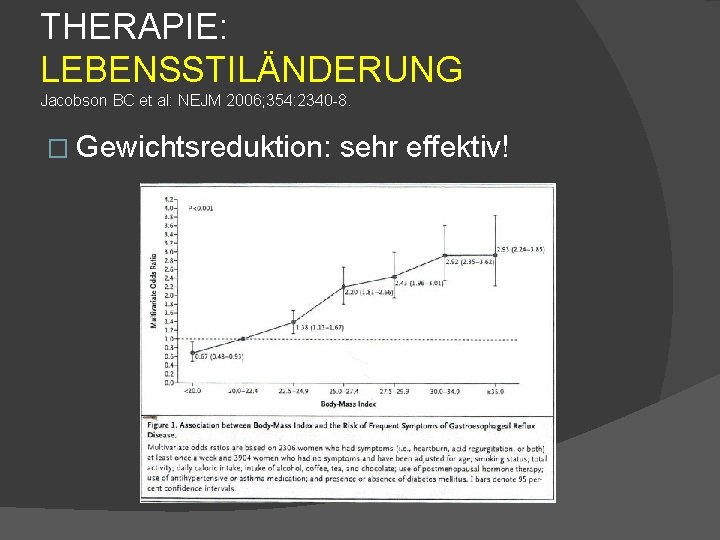 THERAPIE: LEBENSSTILÄNDERUNG Jacobson BC et al: NEJM 2006; 354: 2340 -8. � Gewichtsreduktion: sehr