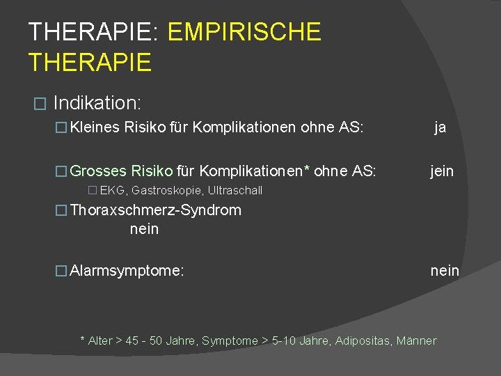 THERAPIE: EMPIRISCHE THERAPIE � Indikation: � Kleines Risiko für Komplikationen ohne AS: � Grosses