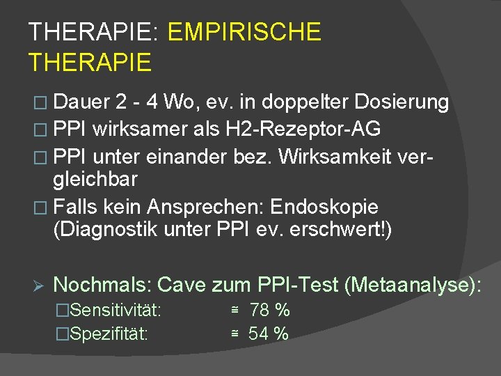 THERAPIE: EMPIRISCHE THERAPIE � Dauer 2 - 4 Wo, ev. in doppelter Dosierung �