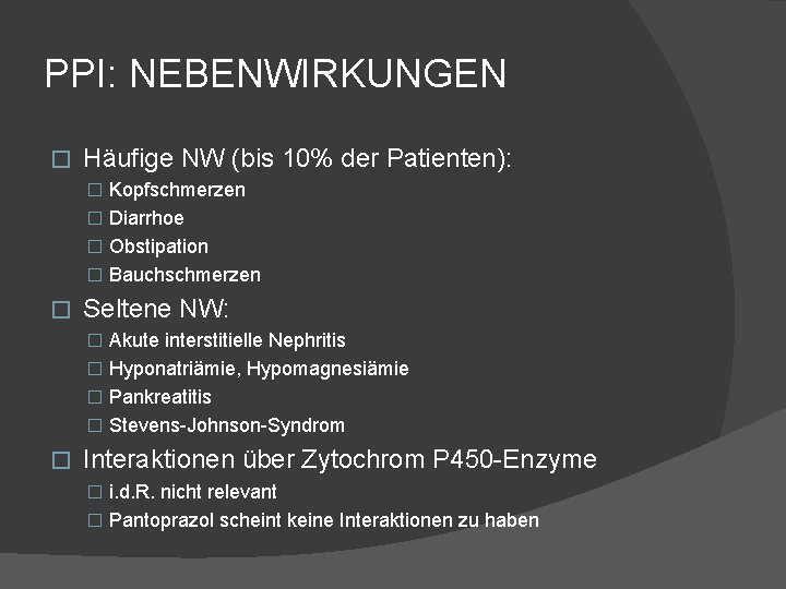 PPI: NEBENWIRKUNGEN � Häufige NW (bis 10% der Patienten): � Kopfschmerzen � Diarrhoe �