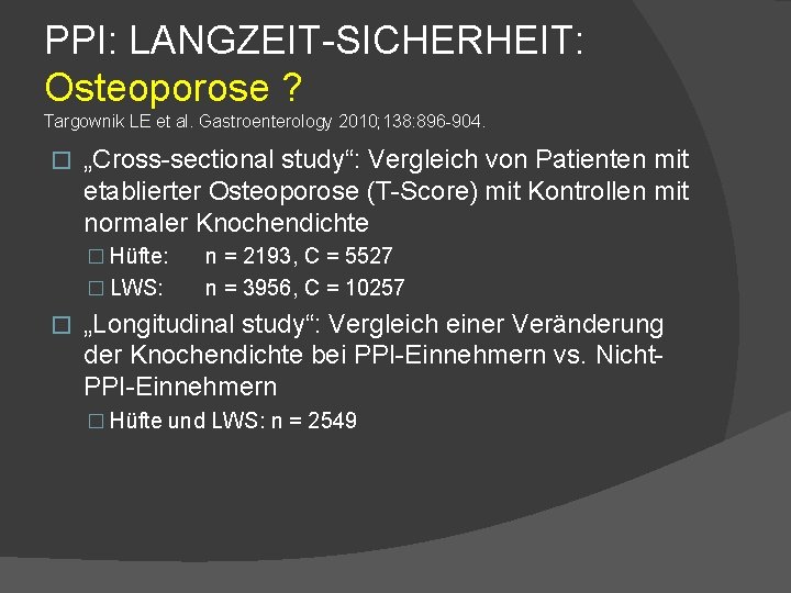 PPI: LANGZEIT-SICHERHEIT: Osteoporose ? Targownik LE et al. Gastroenterology 2010; 138: 896 -904. �