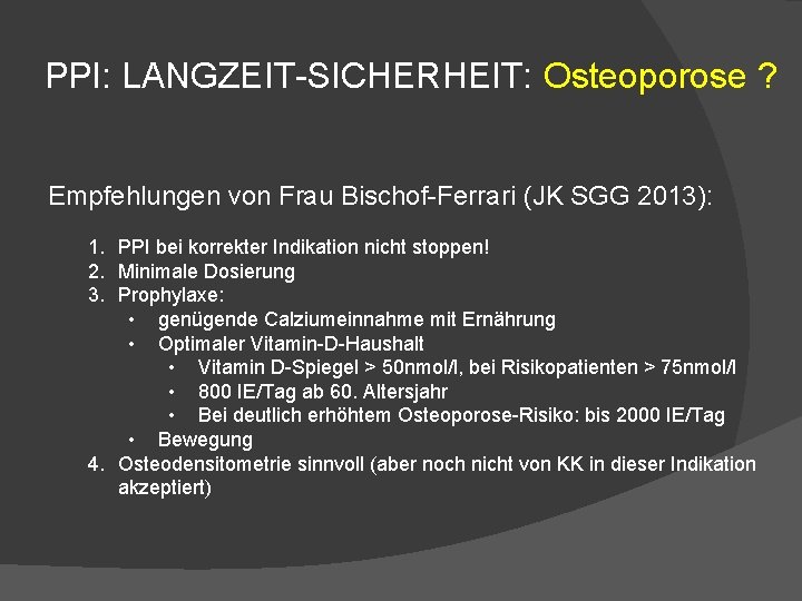 PPI: LANGZEIT-SICHERHEIT: Osteoporose ? Empfehlungen von Frau Bischof-Ferrari (JK SGG 2013): 1. PPI bei