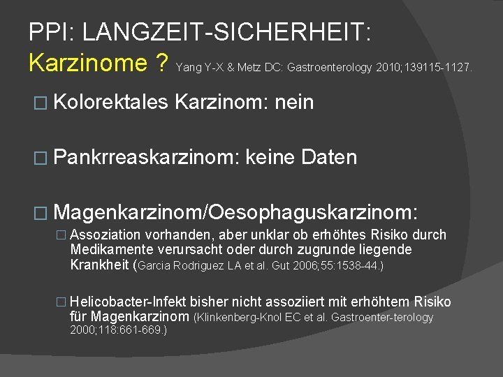 PPI: LANGZEIT-SICHERHEIT: Karzinome ? Yang Y-X & Metz DC: Gastroenterology 2010; 139115 -1127. � PPI: LANGZEIT-SICHERHEIT: Karzinome ? Yang Y-X & Metz DC: Gastroenterology 2010; 139115 -1127. �