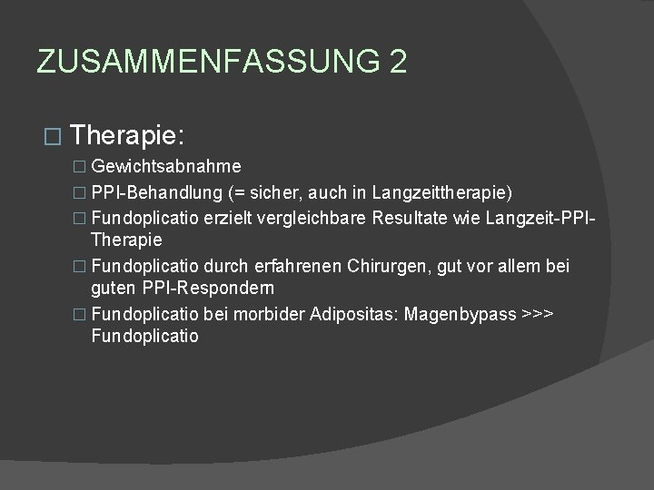 ZUSAMMENFASSUNG 2 � Therapie: � Gewichtsabnahme � PPI-Behandlung (= sicher, auch in Langzeittherapie) �