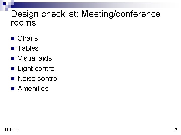 Design checklist: Meeting/conference rooms n n n Chairs Tables Visual aids Light control Noise