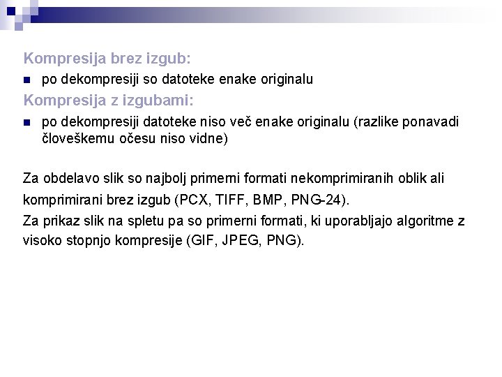 Kompresija brez izgub: n po dekompresiji so datoteke enake originalu Kompresija z izgubami: n