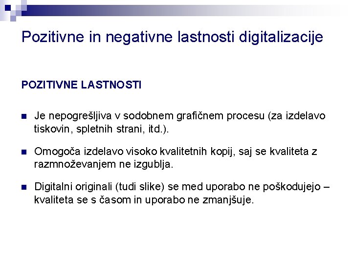 Pozitivne in negativne lastnosti digitalizacije POZITIVNE LASTNOSTI n Je nepogrešljiva v sodobnem grafičnem procesu