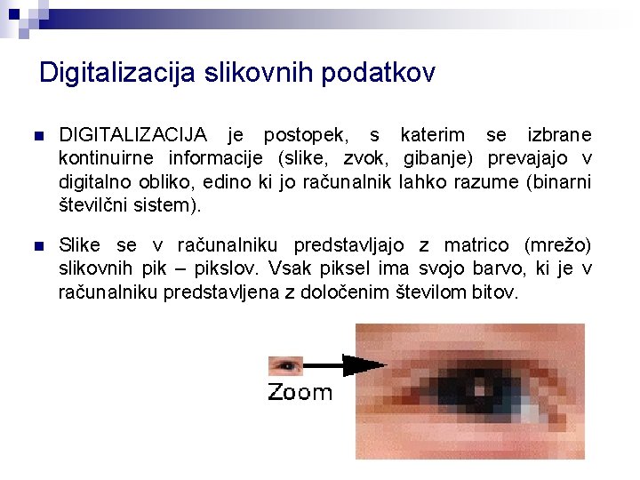 Digitalizacija slikovnih podatkov n DIGITALIZACIJA je postopek, s katerim se izbrane kontinuirne informacije (slike, Digitalizacija slikovnih podatkov n DIGITALIZACIJA je postopek, s katerim se izbrane kontinuirne informacije (slike,