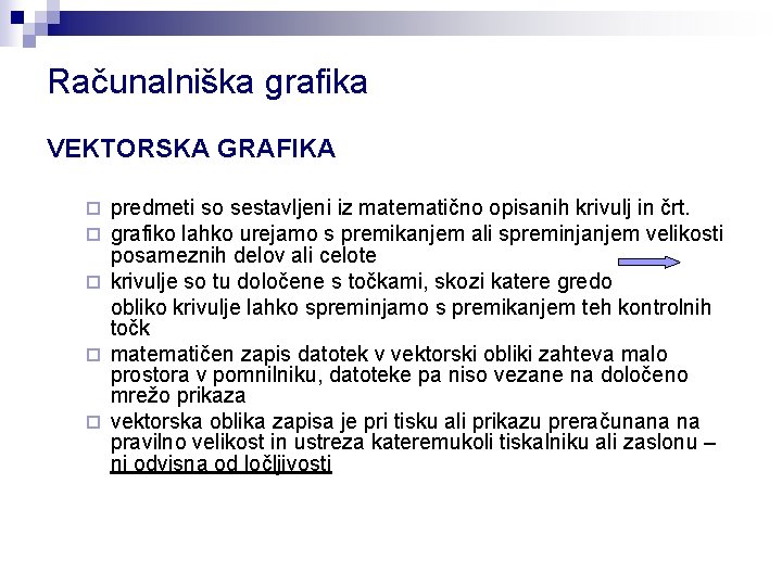 Računalniška grafika VEKTORSKA GRAFIKA predmeti so sestavljeni iz matematično opisanih krivulj in črt. grafiko