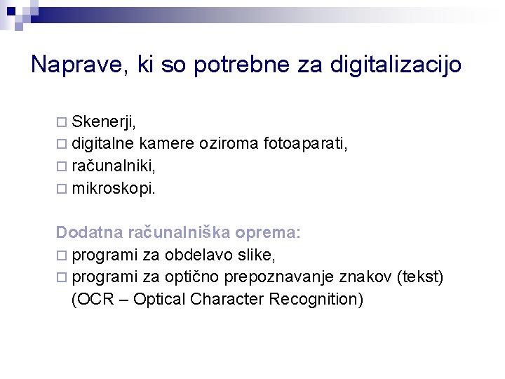 Naprave, ki so potrebne za digitalizacijo ¨ Skenerji, ¨ digitalne kamere oziroma fotoaparati, ¨