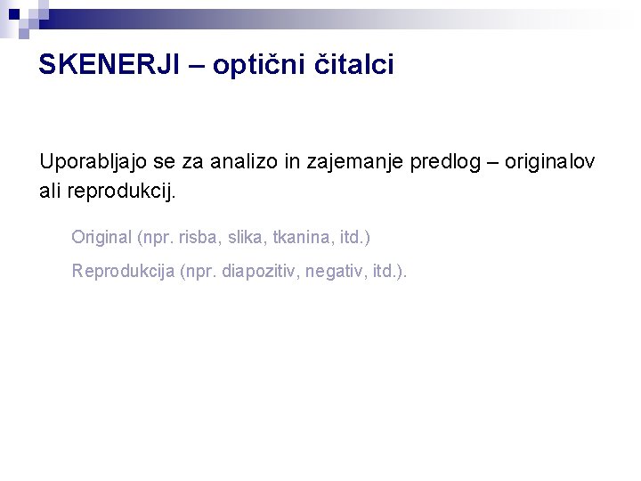 SKENERJI – optični čitalci Uporabljajo se za analizo in zajemanje predlog – originalov ali